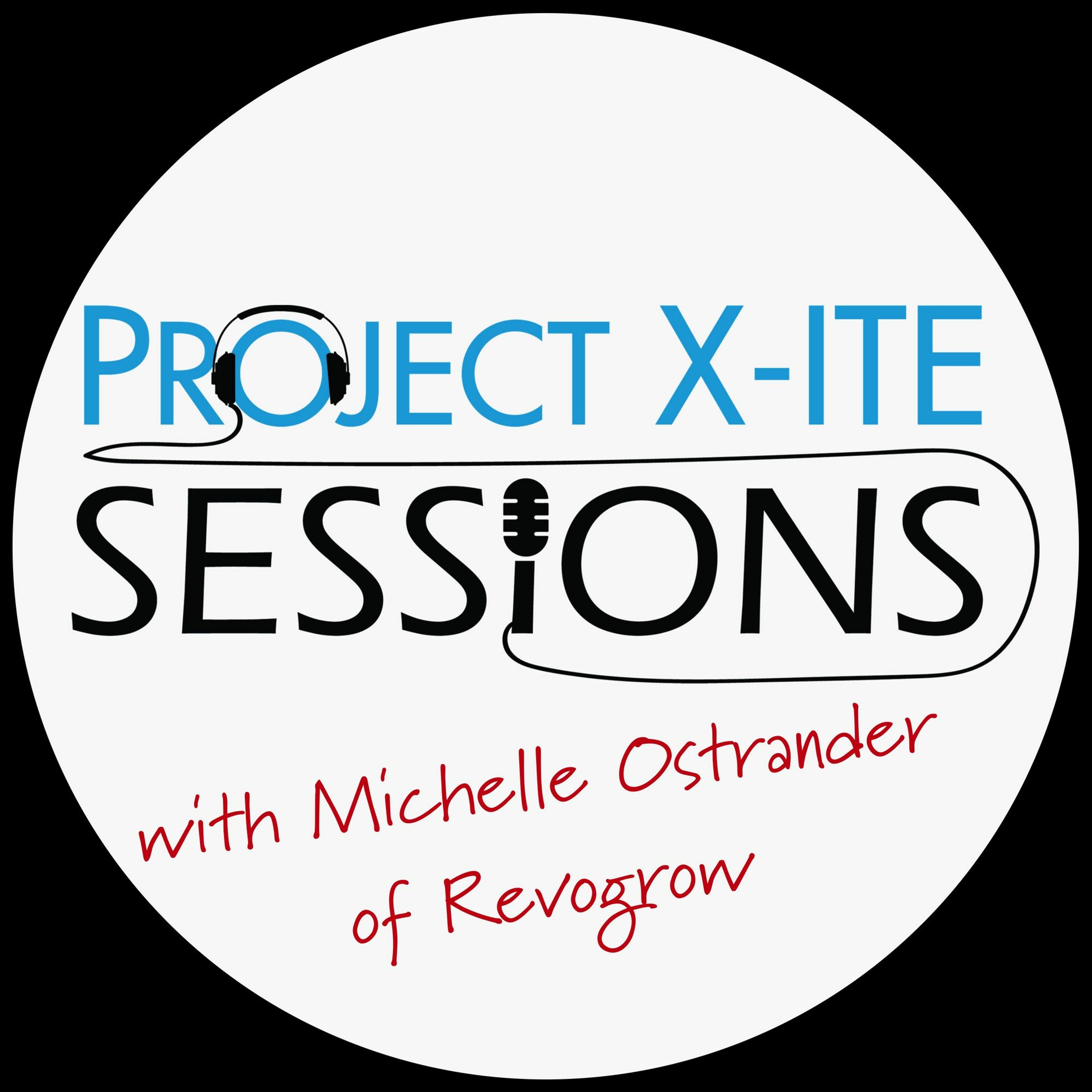 Project X-ITE Sessions with Michelle Ostrander of Revogrow