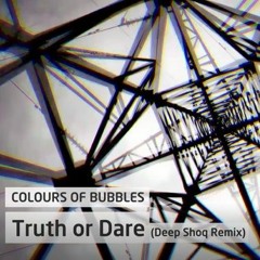 Colours Of Bubbles - Truth Or Dare (Deep Shoq Remix)