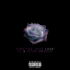 Stay For Your Love (YJ, PETER MXGNUM)