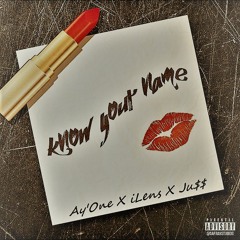 Wanna Know Your Name Ay'One X iLens X Ju$$