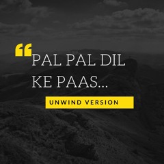 Pal Pal Dil Ke Paas - Unwind Version