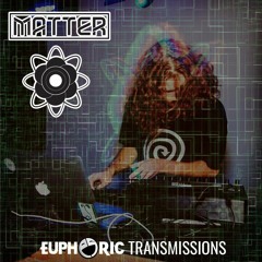 Euphoric Transmission 014 :: Matter