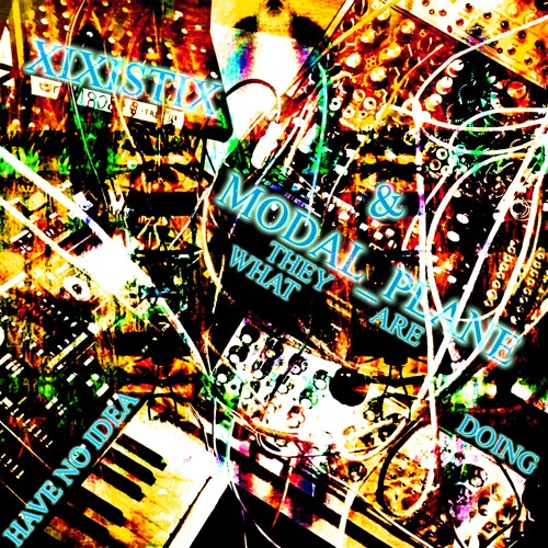 Modal Plane & Xixistix: Uhhmm...