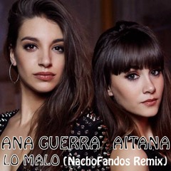 Aitana Y Ana Guerra - Lo Malo (NachoFandos Remix)