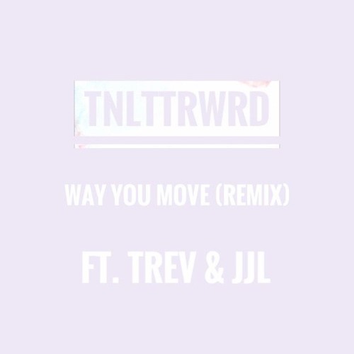 TNLTTRWRD - Way You Move (Remix) feat. Trev & J J L