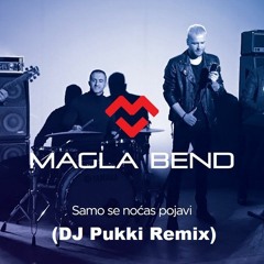 Magla Bend - Samo Se Nocas Pojavi (DJ Pukki Remix)