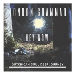 London Grammar 'Hey Now' (Dutchican Soul "Deep Journey" Remix) www.dutchicansoul.com