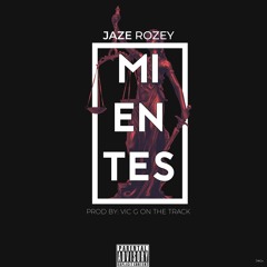 Jaze Rozey - Mientes (Prod. By Vic G On The Track)