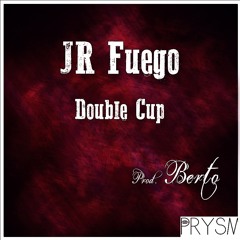 JR Fuego - Double Cup (Prod. Berto)