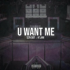S2N DOT X K ' LANI - U WANT ME