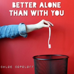 Better Alone Than With You