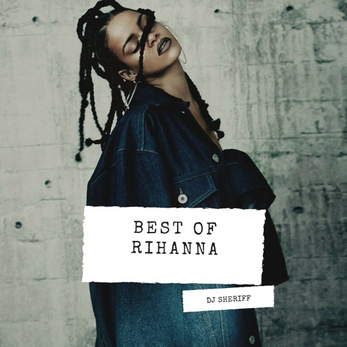 Stream Best Of Rihanna Mix By Dj Sheriff Listen Online For Free On Soundcloud