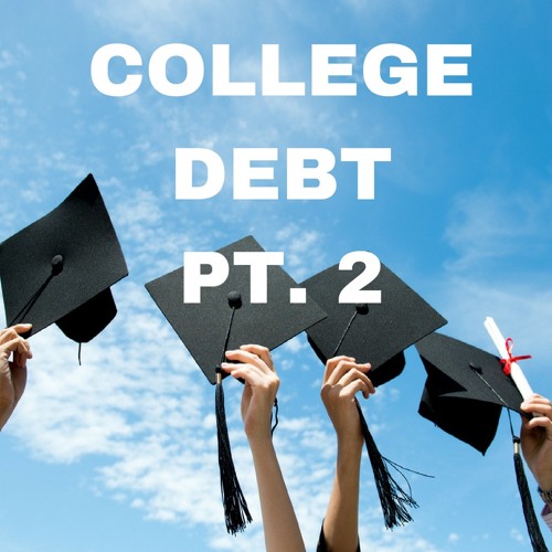 College Debt Pt. 2