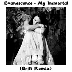 Evanescence - My Immortal (Grift Remix)