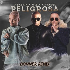 J Balvin X Wisin X Yandel - Peligrosa (Donner Remix) *FREE DOWNLOAD*