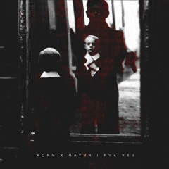 KoRn X Naybr - FVK YES [FREE DOWNLOAD]