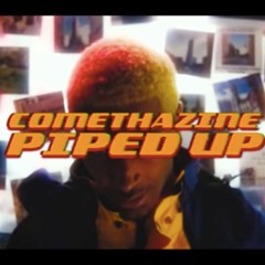 COMETHAZINE - PIPED UP
