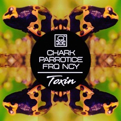 CHARK X PARROTICE X FRQ NCY - TOXIN