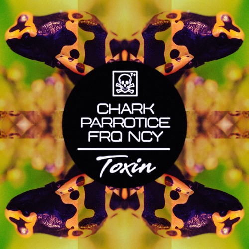 CHARK X PARROTICE X FRQ NCY - TOXIN