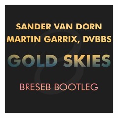 Martin Garrix , Sander Van Doorn & DVVBS - Gold Skies (Breseb 2018 Bootleg) FREE DOWNLOAD