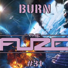 Burn The Fuze #31