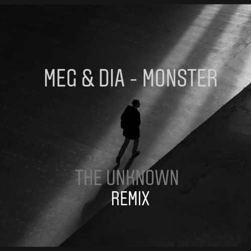 Stream Meg & Dia - Monster (The unknown remix) by THE UNKNOWN | Listen  online for free on SoundCloud