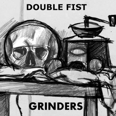 Double Fist_Grinders