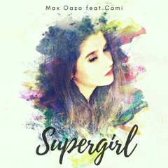 Max Oazo ft. CAMI - Supergirl (RAFO Remix)