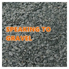 Doobie - Speaking To Gravel