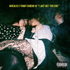 MIKEALIS - I JUST MET THIS GIRL FT. YIMMY CANCUN