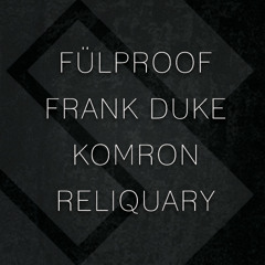 Reliquary closing set - Substance Presents Fulproof, Frank Duke, Komron, And Reliquary
