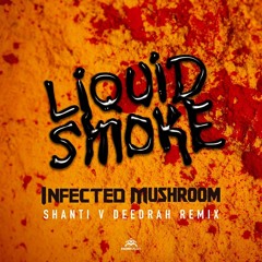 Infected Mushroom - Liquid Smoke [ Shanti V Deedrah Remix]