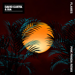 David Guetta & Sia - Flames (Pink Panda Remix)