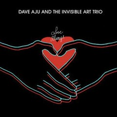 Dave Aju & The Invisible Art Trio - Be Like The Sun