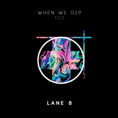 Lane 8 - When We Dip 100