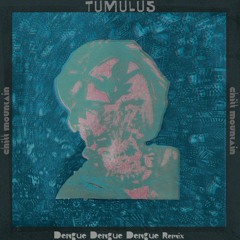 Gr◯un土 - Tumulus (Dengue Dengue Dengue Remix)