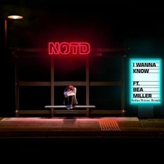 NOTD Ft. Bea Miller - I Wanna Know (Sofus Wiene Remix)