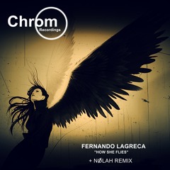 Premiere: Fernando Lagreca - How She Flies (Nølah Remix) [Chrom Recordings]