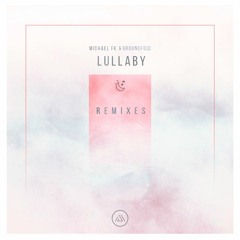 Michael FK & Groundfold - Lullaby (October Child Remix)