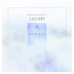 Michael FK & Groundfold - Lullaby (Aurora B.Polaris Remix)