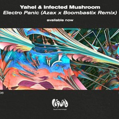 Yahel & Infected Mushroom - Electro Panic (Azax X Boombastix Remix)