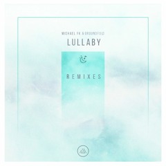 Michael FK & Groundfold - Lullaby (Electus Remix)