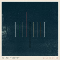 Love Is Blind - Dustin Tebbutt