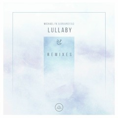 Michael FK & Groundfold - Lullaby (The Aurora Principle Remix)