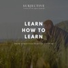 Ep. 50 - Learn How to Learn (From Subjective Daily on Youtube)