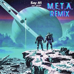 SAY HI FEAT. GASP! (META REMIX)