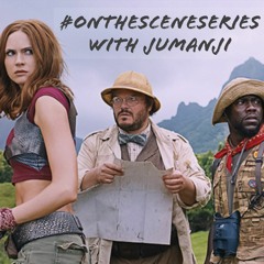 EPISODE 7 - JUMANJI: WELCOME TO THE JUNGLE (ON THE SCENE SERIES)