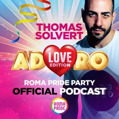 Thomas Solvert Official Podcast Roma Pride 2018 @ Adoro Love Edition