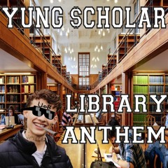 YUNG $CHOLAR - LIBRARY ANTHEM