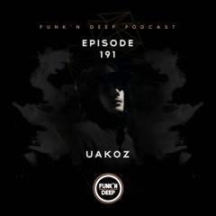 Funk'n Deep Podcast 191 - Uakoz